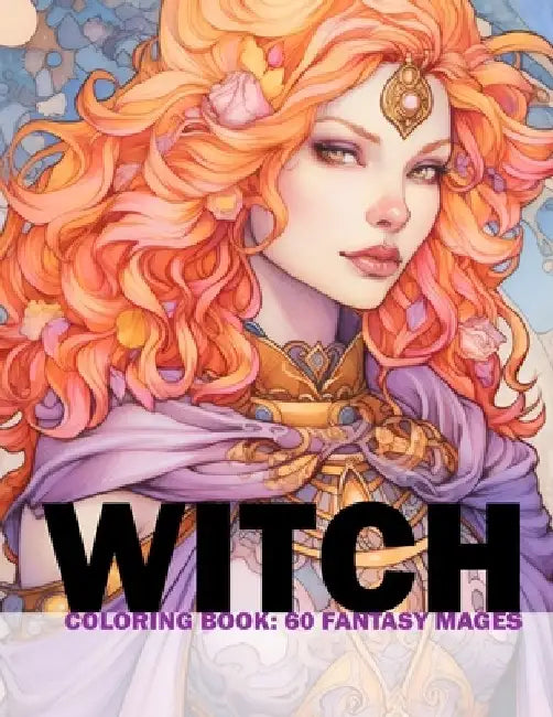 Witch Coloring Book: 60 Fantasy Mages: Adult/Teens Coloring Book - Portraits Of Fantasy Mages For You To Color And Paint by Lara Englund Design