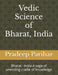 Vedic Science of Bharat, India: Bharat - India A saga of unending cradle of knowledge by Sunita Singh