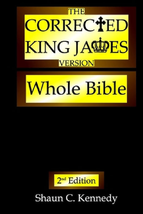 The Corrected King James Version: Whole Bible by Shaun C. Kennedy