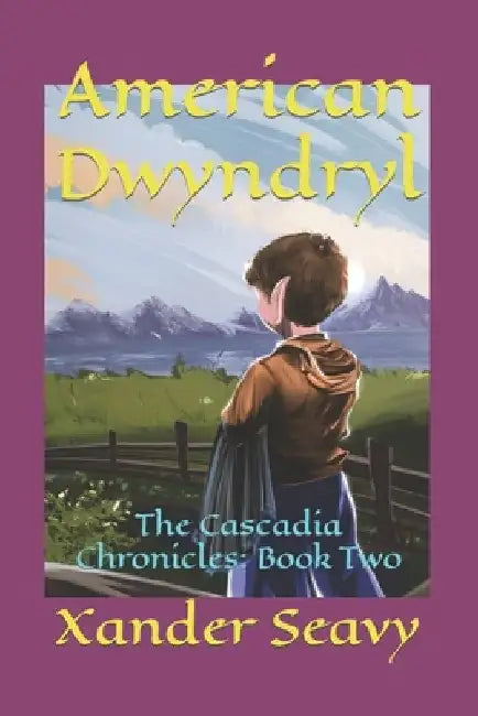 American Dwyndryl: The Cascadia Chronicles: Book Two by Xander Seavy
