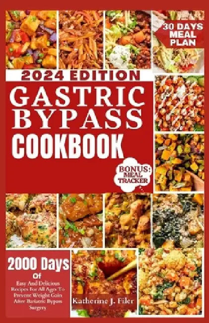 Gastric Bypass Cookbook: 2000 Days Of Easy And Delicious Recipes For All Ages To Prevent Weight Gain After Bariatric Bypass Surgery by Katherine J. Filer