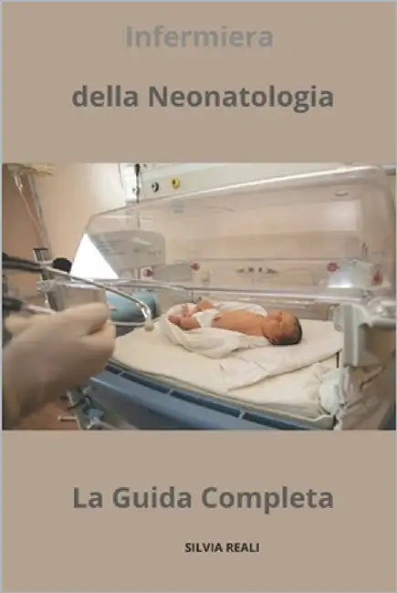 Infermiera della Neonatologia - La Guida Completa by Reali, Silvia