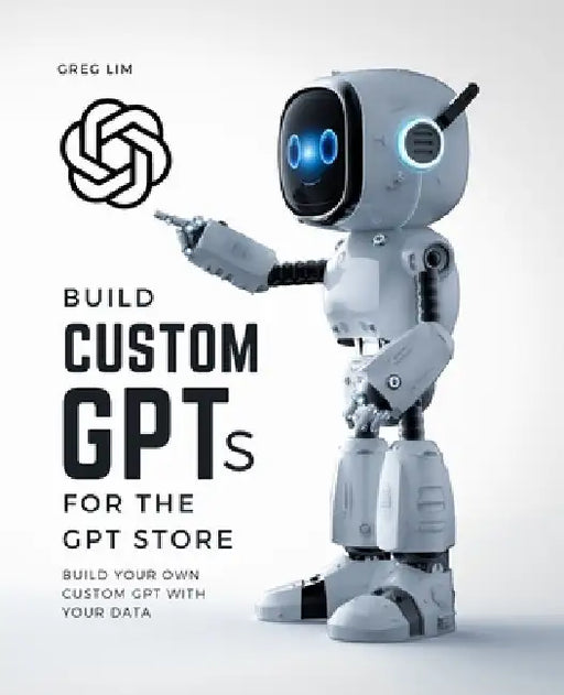 Build Custom GPTs for the GPT Store by Greg Lim