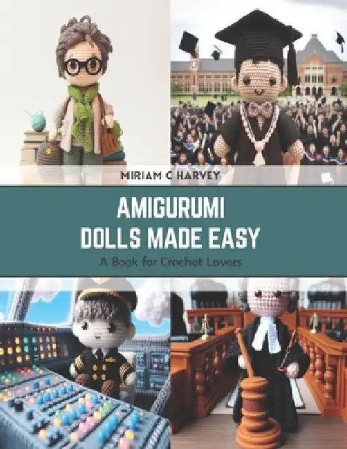 Amigurumi Dolls Made Easy: A Book for Crochet Lovers by Miriam C. Harvey