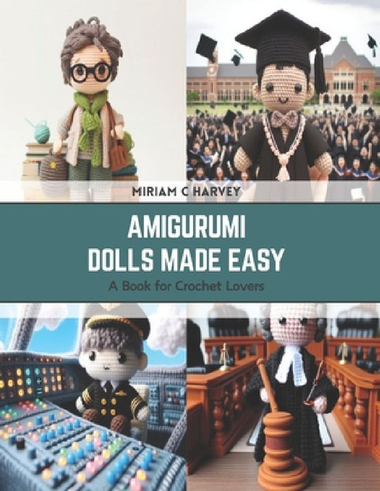 Amigurumi Dolls Made Easy: A Book for Crochet Lovers by Miriam C. Harvey