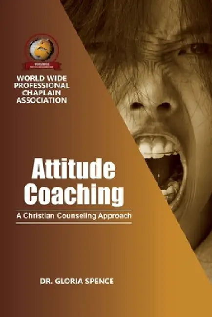 Attitude Coaching: A Christian Counseling Approach by Gloria Spence