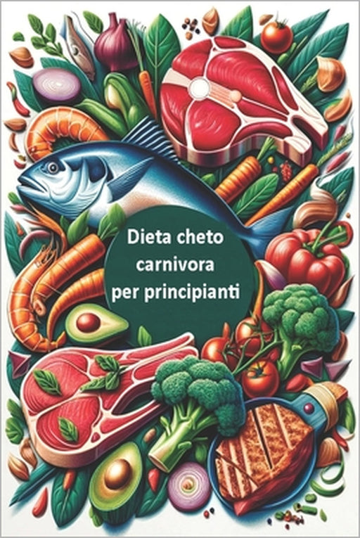 Dieta cheto carnivora per principianti: Una guida passo passo per un'alimentazione chetogenica pura e primordiale by Carolina Bellucci