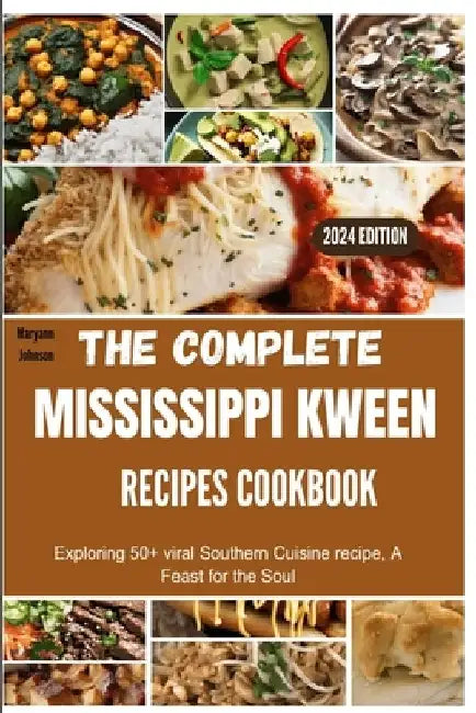 The complete Mississippi Kween recipes Cookbook: Exploring 50+ viral Southern Cuisine recipe, A Feast for the Soul by Maryann Johnson