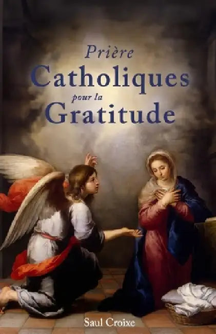 Prière Catholiques pour la Gratitude by Saul Croixe