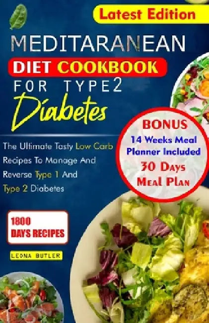 Mediterranean Diet Cookbook for Type 2 Diabetes: The Ultimate Tasty Low Carb Recipes To Manage And Reverse Type 1 and Type 2 Diabetes by Leona Butler