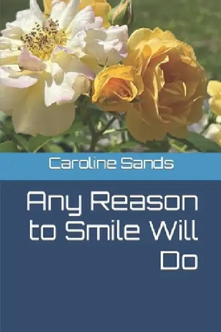 Any Reason to Smile Will Do by Caroline Sands