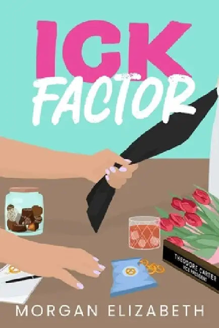 Ick Factor: A Fake Dating Workplace Revenge Romance by Morgan Elizabeth