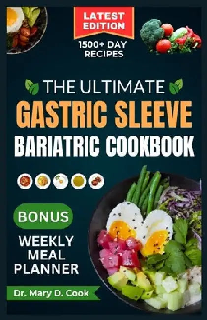 The Ultimate Gastric Sleeve Bariatric Cookbook: Easy and nutritious bariatric friendly recipes For Healthy Stomach Recovery and Weight Loss After Surg by Mary D. Cook