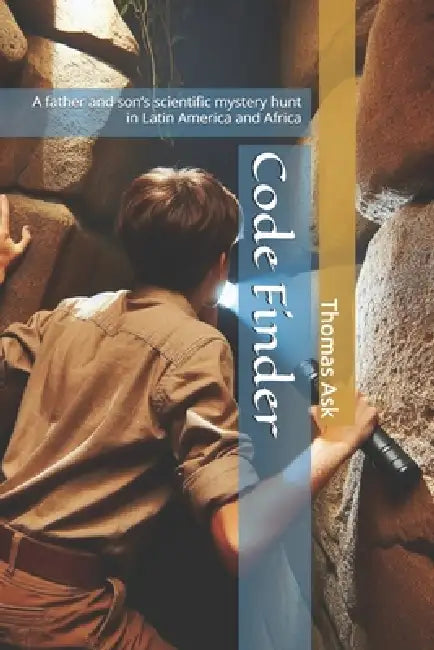 Code Finder: A father and son's scientific mystery hunt in Latin America and Africa by Thomas Ask