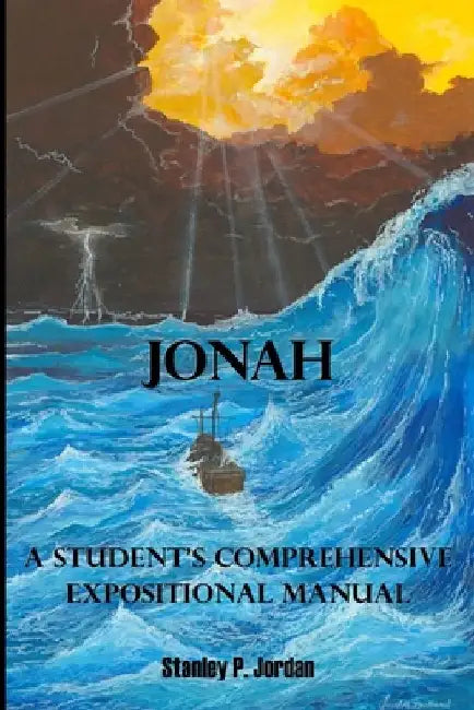 Jonah: A Student's Comprehensive Expositional Manual by Stanley P. Jordan