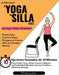 El Yoga En Silla Para Todos: Ejercicios Ilustrados de 10 Minutos Para Perder Peso, Ganar Fuerza y Mejorar la Flexibilidad; Mientras Vences el Dolor y by Mike Sobola
