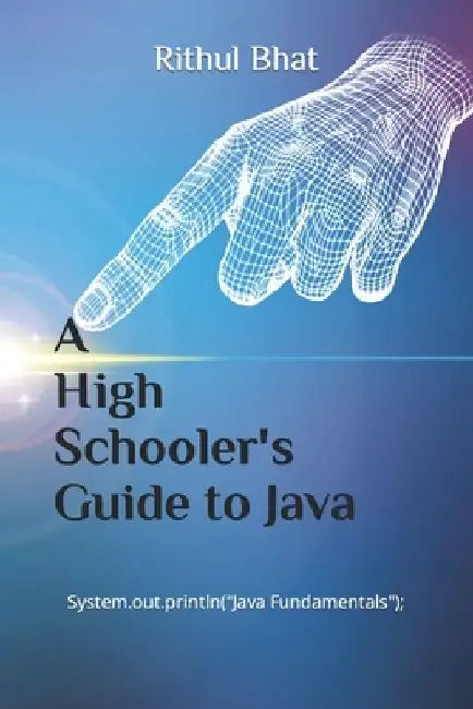 A High Schooler's Guide to Java by Rithul Bhat