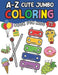 A-Z Cute Jumbo Coloring Book for Kids 2-4: 60+ Cute Animals, Food, Fruit, Vehicles, and Other Objects Educational Coloring and Fun Activities Book for by Robert Caley