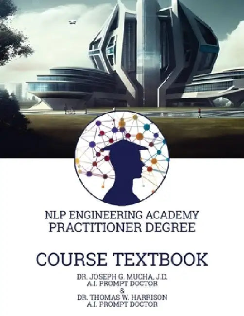 Course Textbook for the Practitioner Degree: An NLP Engineering Academy Coursebook by Thomas W. Harrison