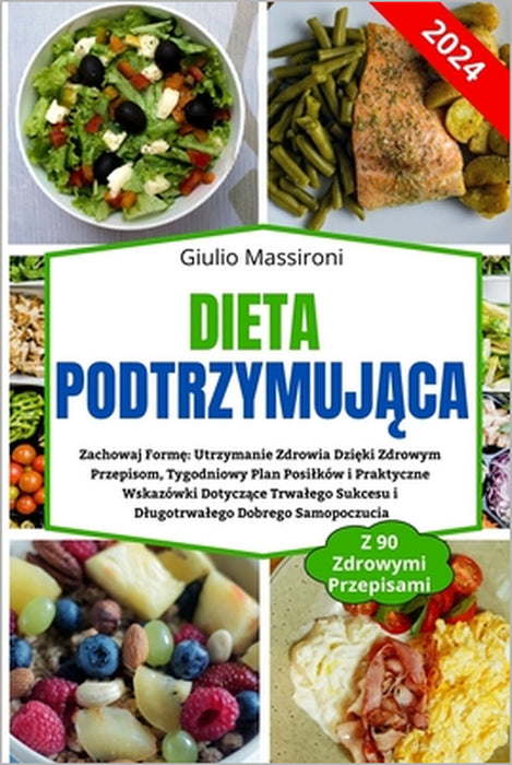 Dieta Podtrzymująca: Zachowaj Formę Utrzymanie Zdrowia Dzięki Zdrowym Przepisom, Tygodniowy Plan Posilków i Praktyczne Wskazówki by Giulio Massironi