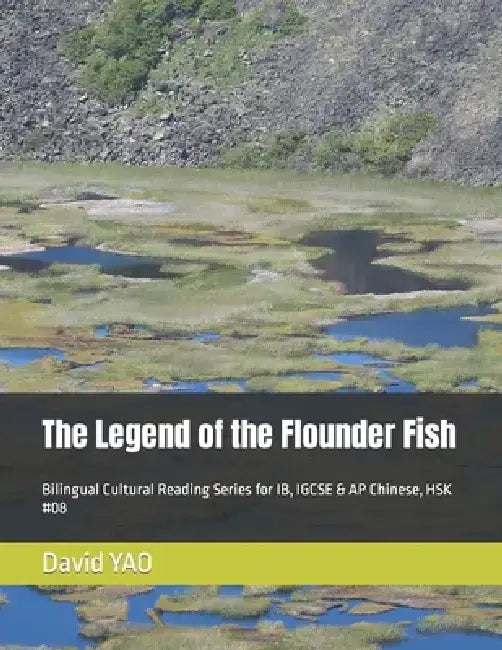 The Legend of the Flounder Fish: Bilingual Cultural Reading Series for IB, IGCSE & AP Chinese, HSK #08 by David Yao