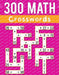 300 Math CrossWords: Addition, Subtraction, Multiplication, and Division Math CrossWords Grade 3 and Above, Age +8 by Josh Ortiz Martin