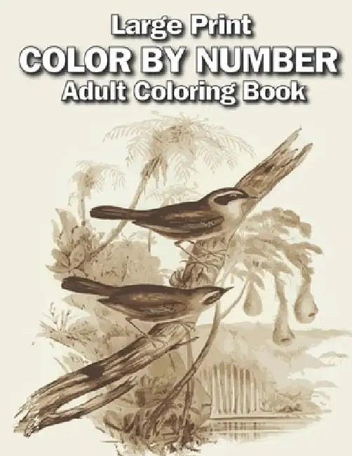 large print color by number adult coloring book: Large Print adults Color By Numbers of Relaxing Flowers, Animals, Butterflies, birds and ( Adults Col by Creekside Lane