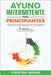 Ayuno Intermitente para Principiantes: Emprende un Cambio en 30 Días: Guía Práctica para Iniciar tu Camino Hacia el Bienestar y la Pérdida de Peso Efe by Ardiani, Christina