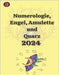 Numerologie, Engel, Amulette und Quarz 2024 by Rubi, Angeline