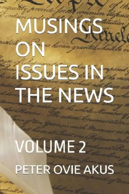 Musings on Issues in the News: Volume 2 by Peter Ovie Akus