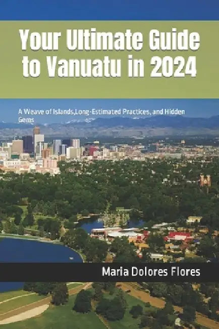 Your Ultimate Guide to Vanuatu in 2024: A Weave of Islands, Long-Estimated Practices, and Hidden Gems by Maria Dolores