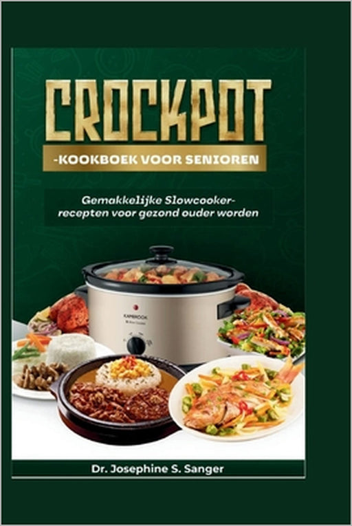 Crockpot-kookboek voor senioren: Gemakkelijke Slowcooker-recepten voor gezond ouder worden by Josephine S. Sanger