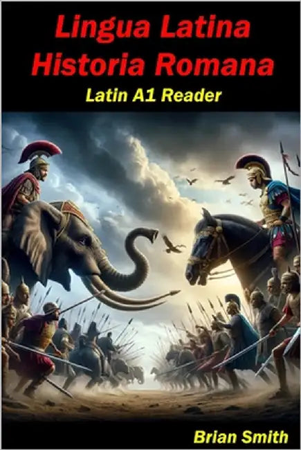 Lingua Latina Historia Romana: Latin A1 Reader by Smith, Brian