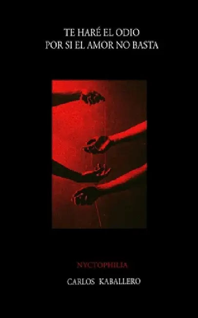 Te haré el odio, por si el amor no basta: (poesía) by Carlos Kaballero