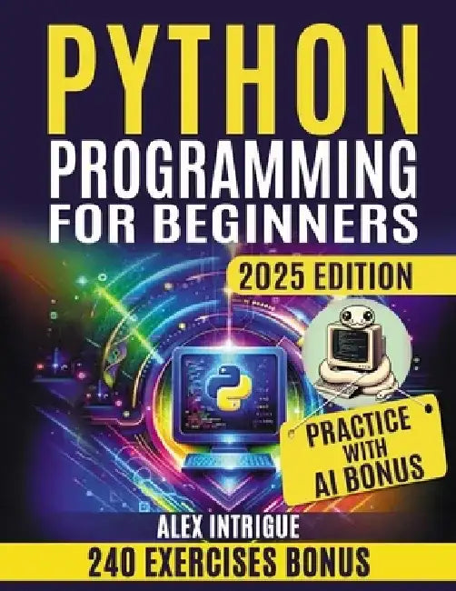 Python Programming for Beginners: Zero to Hero: Mastering Python Step-by-Step by Alex Intrigue