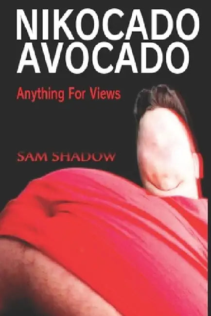 Nikocado Avocado: Anything For Views by Sam Shadow