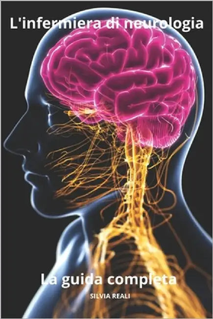 L'infermiera di neurologia La guida completa by Reali, Silvia