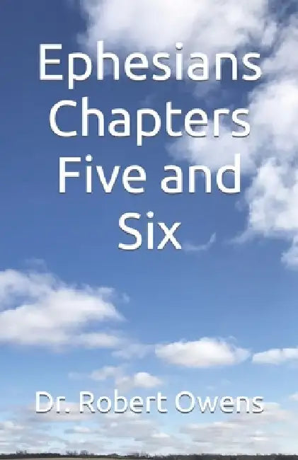 Ephesians Chapters Five and Six by Robert Owens
