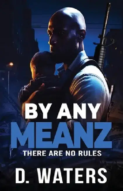 By Any Meanz: There Are No Rules by D. Waters