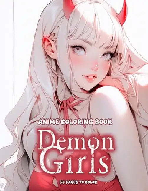 Anime Coloring Book: Demon Girls Edition: Manga Art & Anime Enthusiasts Stress Relief Adult Coloring by Higashi Aimi