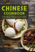 Chinese Cookbook: Your Essential Guide To The Art Of Chinese Home Cooking In 50 Traditional Recipes by Emma Yang