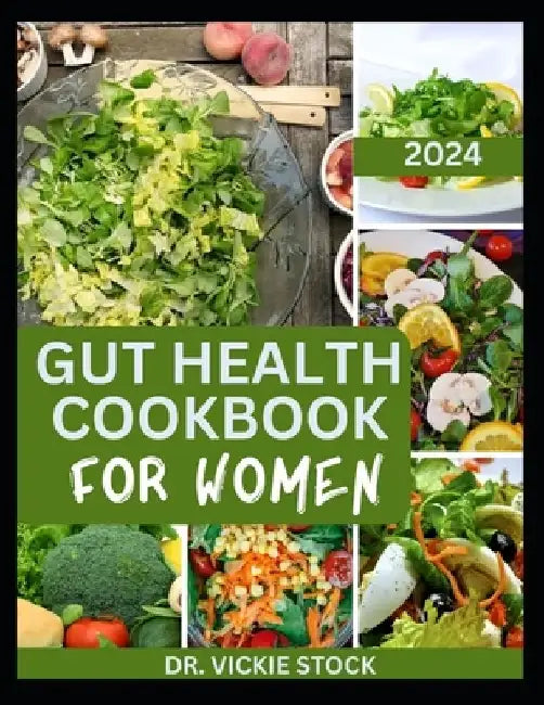 Gut Health Cookbook for Women: The Complete Dietary Guide to Improve Digestion, Reduce stress and Inflammation and Balance Your Hormones by Vickie Stock