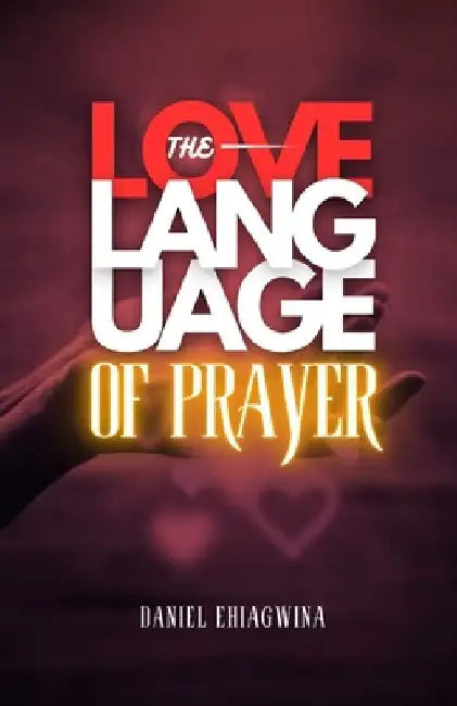 The Love Language of Prayer by Daniel Ehiagwina