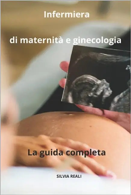 Infermiera di maternità e ginecologia La guida completa by Reali, Silvia