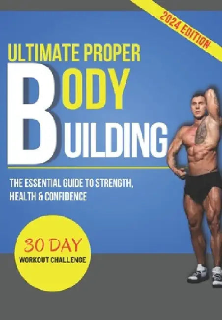 Ultimate Proper Body Building: The Essential Guide to Strength, Health & Confidence by Frank C. Moore