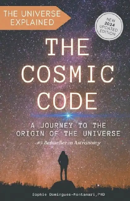 The Cosmic Code: A Journey to the Origin of the Universe by Sophie Domingues-Montanari