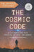 The Cosmic Code: A Journey to the Origin of the Universe by Sophie Domingues-Montanari