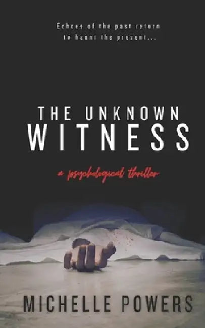 The Unknown Witness: A Chilling Psychological Thriller by Michelle Powers