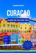 Curacao Guide de Voyage 2024: Découvrez les trésors cachés des Caraïbes, les attractions, les marchés et les magnifiques plages avec un itinéraire p by André Frost