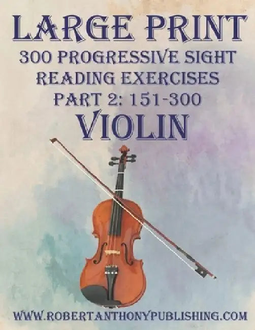 Large Print: 300 Progressive Sight Reading Exercises for Violin: Part 2 by Robert Anthony